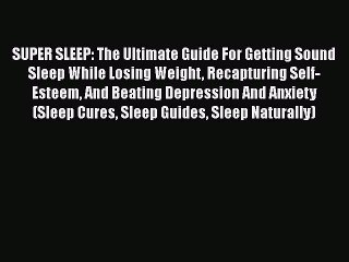 Read Books SUPER SLEEP: The Ultimate Guide For Getting Sound Sleep While Losing Weight Recapturing