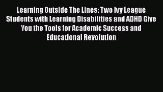 Read Books Learning Outside The Lines: Two Ivy League Students with Learning Disabilities and
