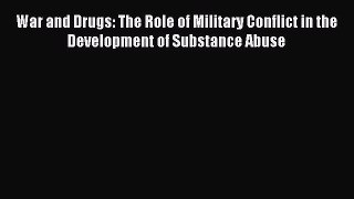 Read War and Drugs: The Role of Military Conflict in the Development of Substance Abuse Ebook