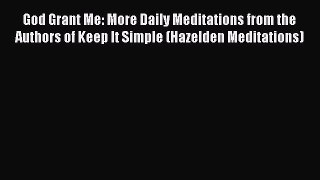 Read God Grant Me: More Daily Meditations from the Authors of Keep It Simple (Hazelden Meditations)