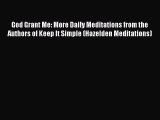 Read God Grant Me: More Daily Meditations from the Authors of Keep It Simple (Hazelden Meditations)