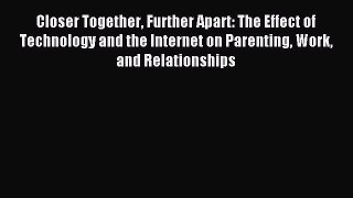 Read Closer Together Further Apart: The Effect of Technology and the Internet on Parenting