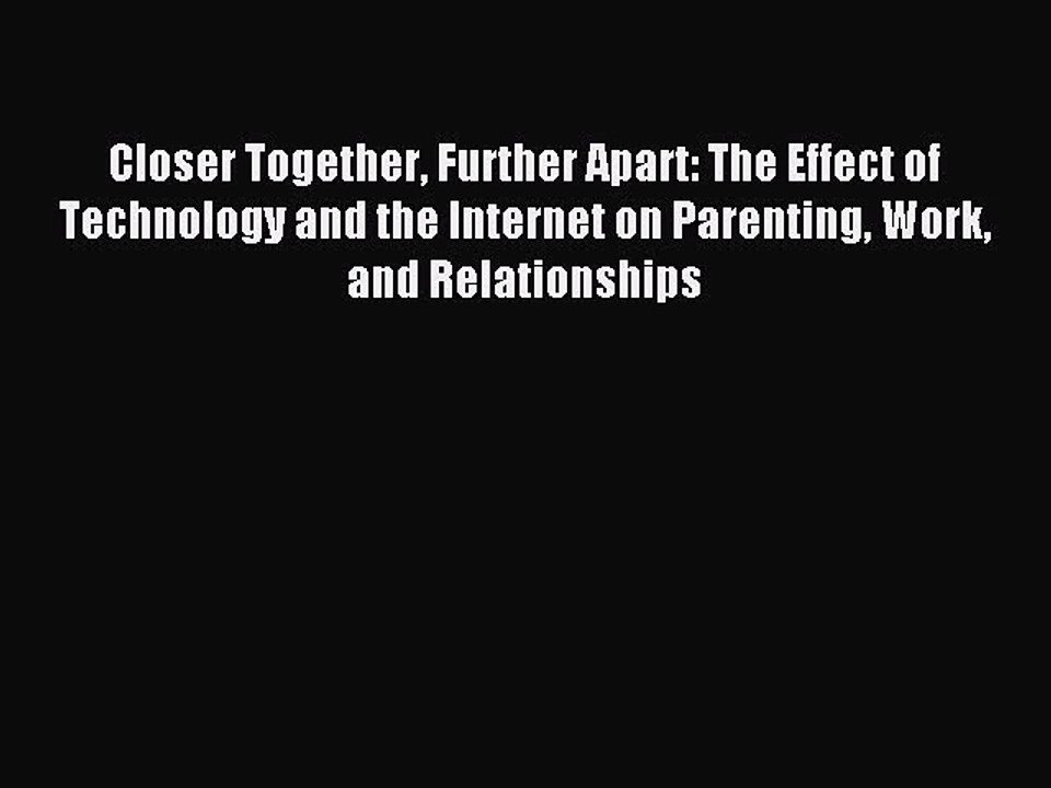 Read Closer Together Further Apart: The Effect of Technology and the Internet on Parenting