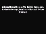 Read Books Voices of Breast Cancer: The Healing Companion: Stories for Courage Comfort and