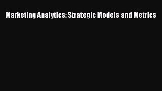 [Online PDF] Marketing Analytics: Strategic Models and Metrics Free Books