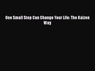 [PDF] One Small Step Can Change Your Life: The Kaizen Way Free Books