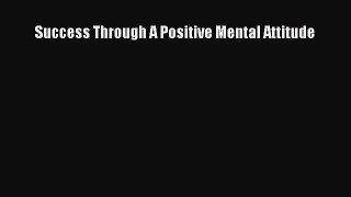 [Online PDF] Success Through A Positive Mental Attitude Free Books