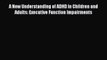 Read Books A New Understanding of ADHD in Children and Adults: Executive Function Impairments