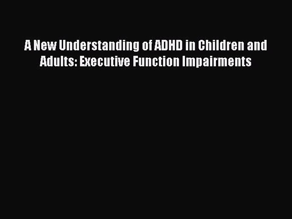 Read Books A New Understanding of ADHD in Children and Adults: Executive Function Impairments