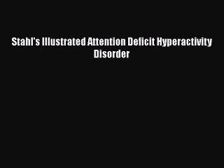 Download Books Stahl's Illustrated Attention Deficit Hyperactivity Disorder PDF Online