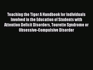 Read Books Teaching the Tiger A Handbook for Individuals Involved in the Education of Students
