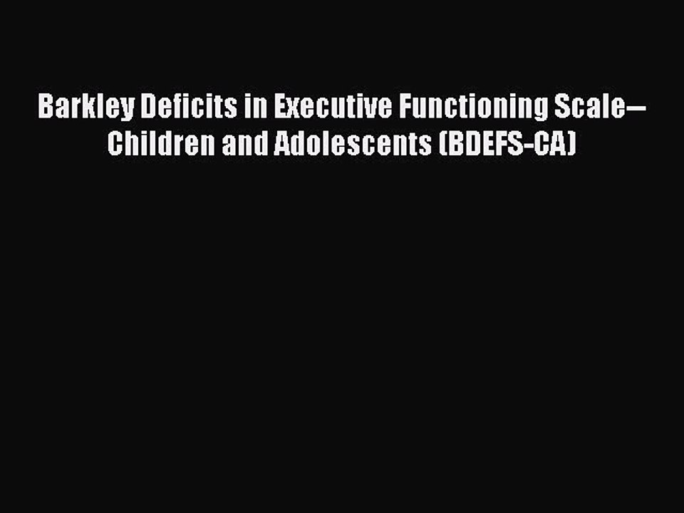 Read Books Barkley Deficits in Executive Functioning Scale--Children and Adolescents (BDEFS-CA)