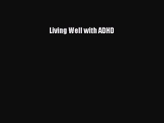 Read Books Living Well with ADHD E-Book Free