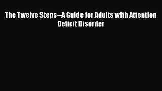 Download Books The Twelve Steps--A Guide for Adults with Attention Deficit Disorder E-Book