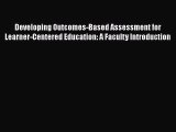 Read Book Developing Outcomes-Based Assessment for Learner-Centered Education: A Faculty Introduction