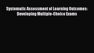 Read Book Systematic Assessment of Learning Outcomes: Developing Multiple-Choice Exams E-Book