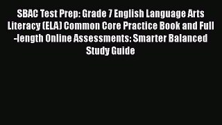 Read Book SBAC Test Prep: Grade 7 English Language Arts Literacy (ELA) Common Core Practice