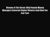 Read Women of The Street: Why Female Money Managers Generate Higher Returns (and How You Can