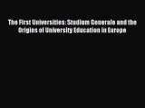 Read Book The First Universities: Studium Generale and the Origins of University Education