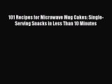 Read 101 Recipes for Microwave Mug Cakes: Single-Serving Snacks in Less Than 10 Minutes Ebook