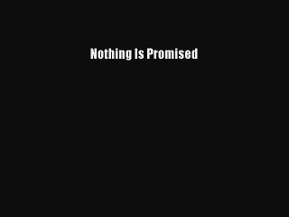 Read Books Nothing Is Promised E-Book Download