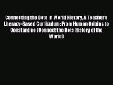 Read Book Connecting the Dots in World History A Teacher's Literacy-Based Curriculum: From