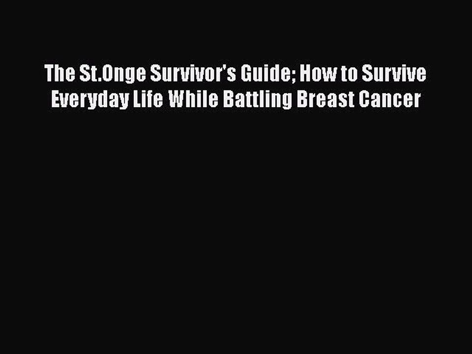 Read Books The St.Onge Survivor's Guide How to Survive Everyday Life While Battling Breast