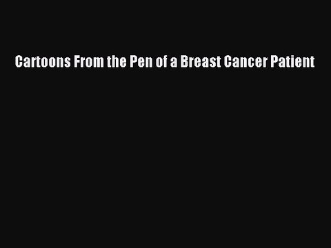 Read Books Cartoons From the Pen of a Breast Cancer Patient Ebook PDF