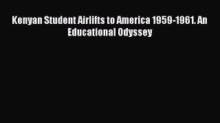 Download Book Kenyan Student Airlifts to America 1959-1961. An Educational Odyssey PDF Free