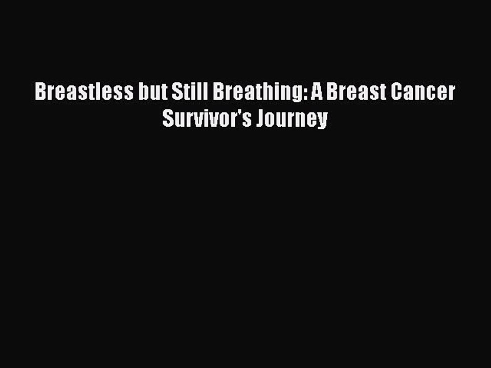Read Books Breastless but Still Breathing: A Breast Cancer Survivor's Journey ebook textbooks