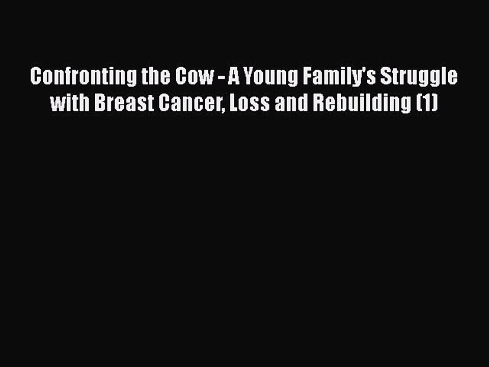 Read Books Confronting the Cow - A Young Family's Struggle with Breast Cancer Loss and Rebuilding