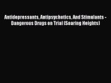 Read Books Antidepressants Antipsychotics And Stimulants - Dangerous Drugs on Trial (Soaring