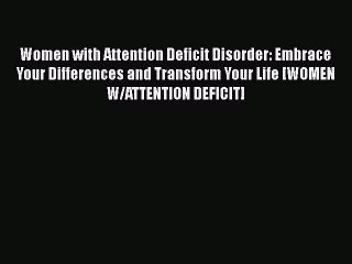 Read Books Women with Attention Deficit Disorder: Embrace Your Differences and Transform Your