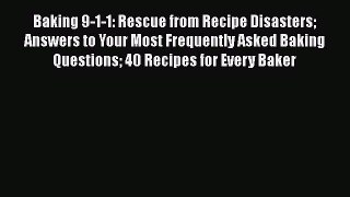 Download Baking 9-1-1: Rescue from Recipe Disasters Answers to Your Most Frequently Asked Baking