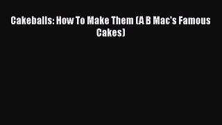 Download Cakeballs: How To Make Them (A B Mac's Famous Cakes) PDF Free