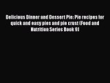 Read Delicious Dinner and Dessert Pie: Pie recipes for quick and easy pies and pie crust (Food