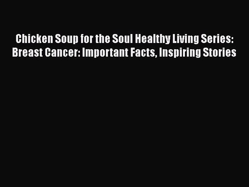 Read Books Chicken Soup for the Soul Healthy Living Series: Breast Cancer: Important Facts