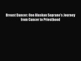 Read Books Breast Dancer: One Alaskan Soprano's Journey from Cancer to Priesthood E-Book Free