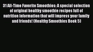 Read 31 All-Time Favorite Smoothies: A special selection of original healthy smoothie recipes