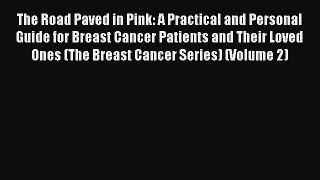 Read Books The Road Paved in Pink: A Practical and Personal Guide for Breast Cancer Patients