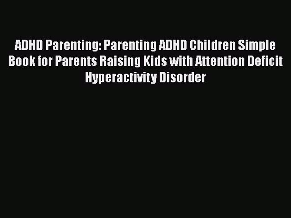 Download Books ADHD Parenting: Parenting ADHD Children Simple Book for Parents Raising Kids