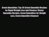 Read Green Smoothies: Top 20 Green Smoothie Recipes for Rapid Weight Loss and Cleanse: (Green