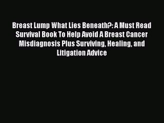 Read Books Breast Lump What Lies Beneath?: A Must Read Survival Book To Help Avoid A Breast