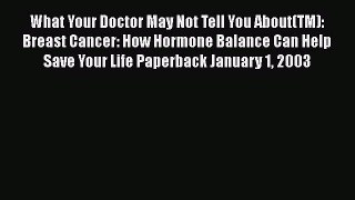 Read Books What Your Doctor May Not Tell You About(TM): Breast Cancer: How Hormone Balance