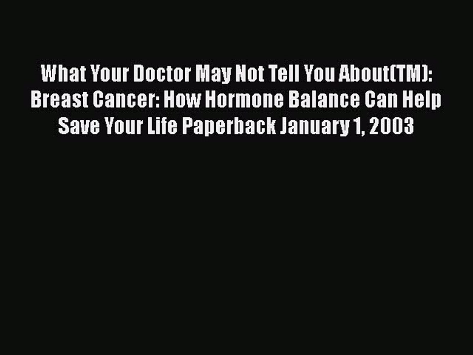 Read Books What Your Doctor May Not Tell You About(TM): Breast Cancer: How Hormone Balance