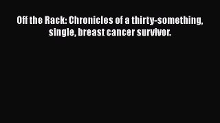 Read Books Off the Rack: Chronicles of a thirty-something single breast cancer survivor. ebook