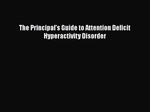 Read Books The Principal's Guide to Attention Deficit Hyperactivity Disorder E-Book Free