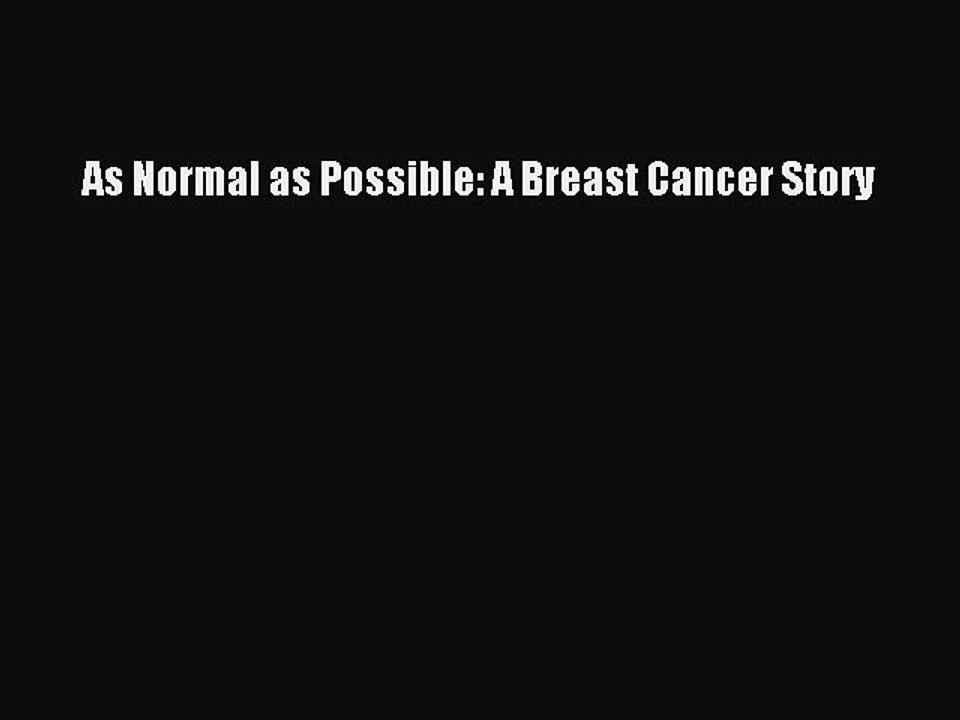 Read Books As Normal as Possible: A Breast Cancer Story PDF Online