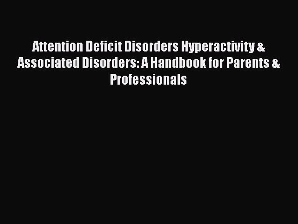 Read Books Attention Deficit Disorders Hyperactivity & Associated Disorders: A Handbook for