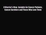 Read Books A Warrior's Way:  Insights for Cancer Patients Cancer Survivors and Those Who Love